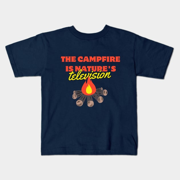 the campfire is nature's television Kids T-Shirt by SNOWMOONSTORE